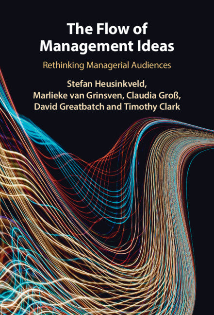 The Flow of Management Ideas; Rethinking Managerial Audiences (Hardback) 9781107182912