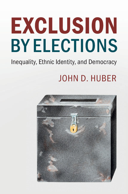 Exclusion by Elections; Inequality, Ethnic Identity, and Democracy (Hardback) 9781107182943