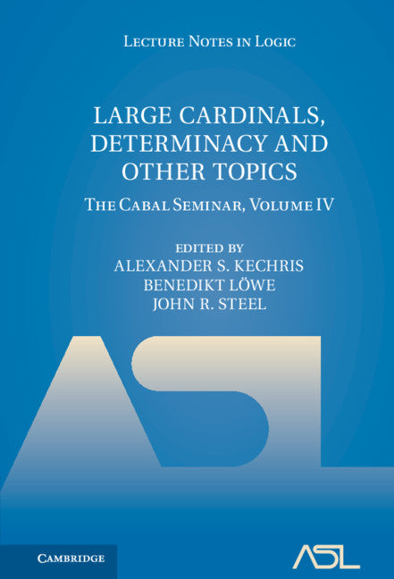 Large Cardinals, Determinacy and Other Topics; The Cabal Seminar, Volume IV (Hardback) 9781107182998