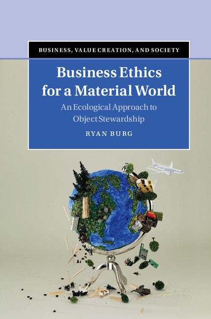 Business Ethics for a Material World; An Ecological Approach to Object Stewardship (Hardback) 9781107183018