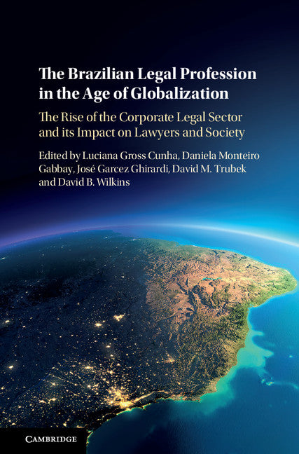 The Brazilian Legal Profession in the Age of Globalization; The Rise of the Corporate Legal Sector and its Impact on Lawyers and Society (Hardback) 9781107183544