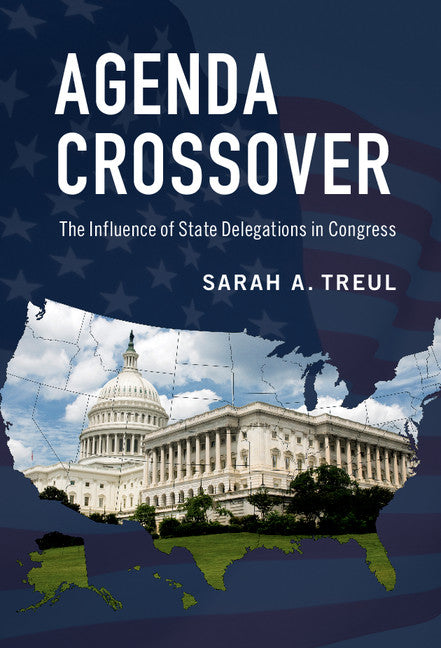 Agenda Crossover; The Influence of State Delegations in Congress (Hardback) 9781107183568