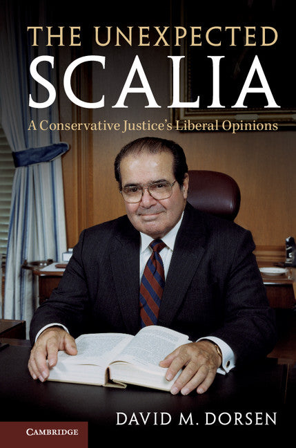 The Unexpected Scalia; A Conservative Justice's Liberal Opinions (Hardback) 9781107184107