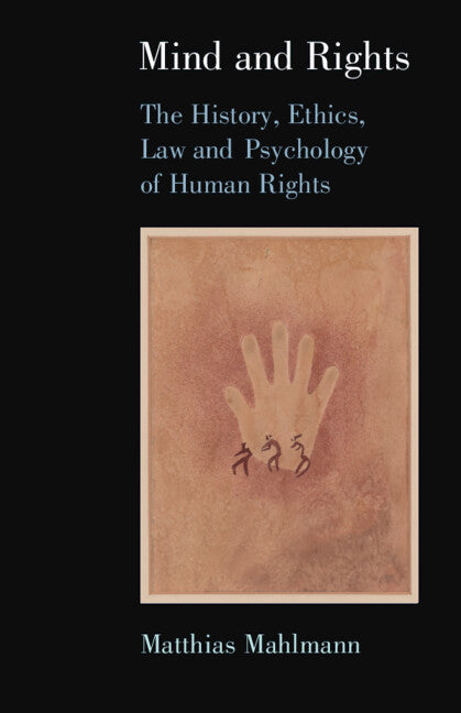 Mind and Rights; The History, Ethics, Law and Psychology of Human Rights (Hardback) 9781107184220