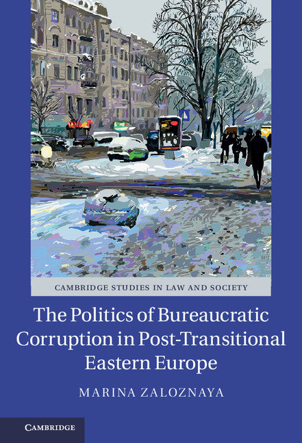 The Politics of Bureaucratic Corruption in Post-Transitional Eastern Europe (Hardback) 9781107184312