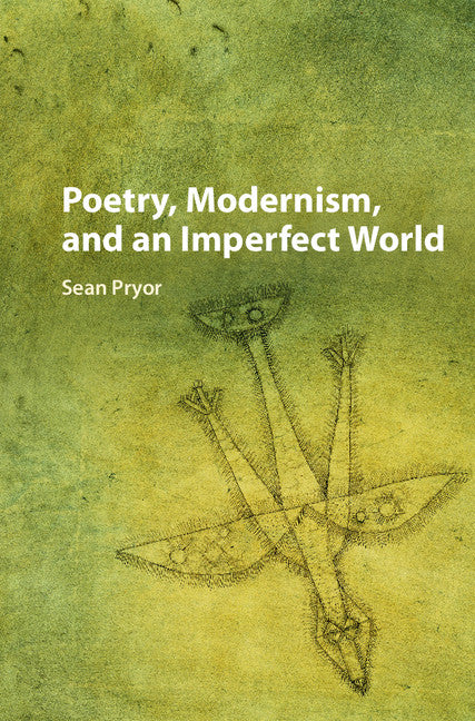 Poetry, Modernism, and an Imperfect World (Hardback) 9781107184404