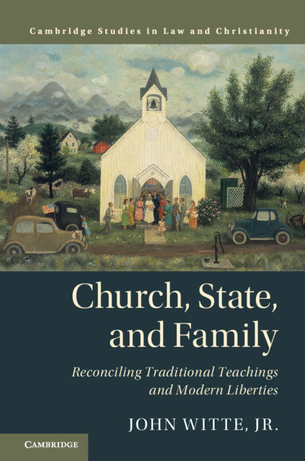 Church, State, and Family; Reconciling Traditional Teachings and Modern Liberties (Hardback) 9781107184756