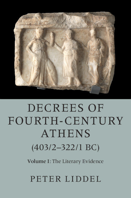 Decrees of Fourth-Century Athens (403/2-322/1 BC): Volume 1, The Literary Evidence (Hardback) 9781107184985