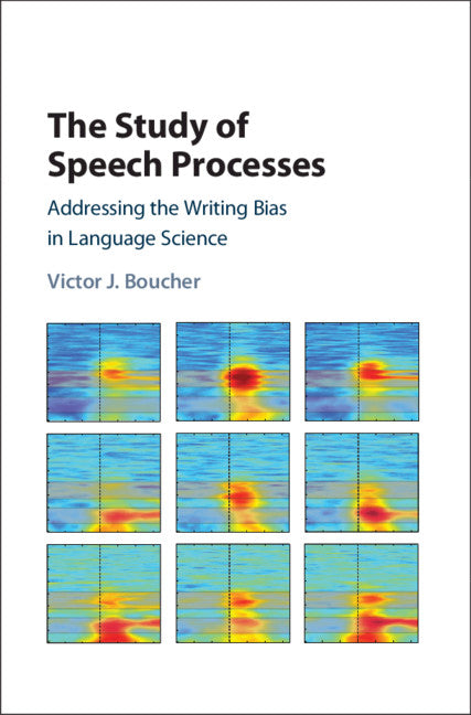 The Study of Speech Processes; Addressing the Writing Bias in Language Science (Hardback) 9781107185036