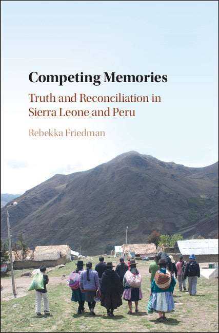 Competing Memories; Truth and Reconciliation in Sierra Leone and Peru (Hardback) 9781107185692