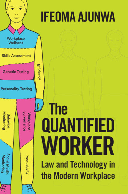 The Quantified Worker; Law and Technology in the Modern Workplace (Hardback) 9781107186033