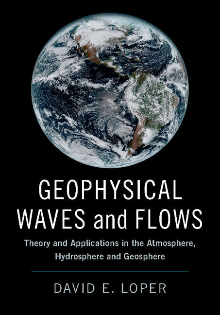 Geophysical Waves and Flows; Theory and Applications in the Atmosphere, Hydrosphere and Geosphere (Hardback) 9781107186194