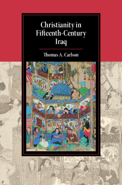 Christianity in Fifteenth-Century Iraq (Hardback) 9781107186279