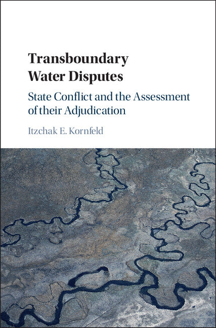 Transboundary Water Disputes; State Conflict and the Assessment of their Adjudication (Hardback) 9781107186606