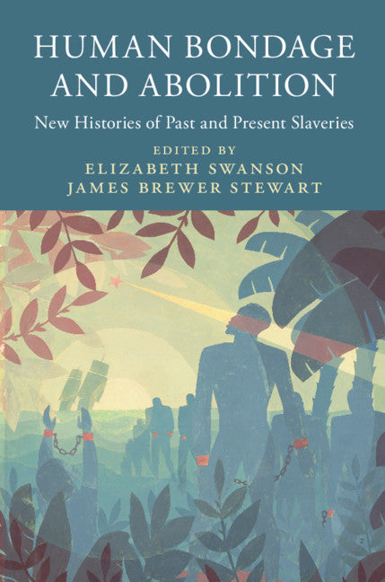 Human Bondage and Abolition; New Histories of Past and Present Slaveries (Hardback) 9781107186620