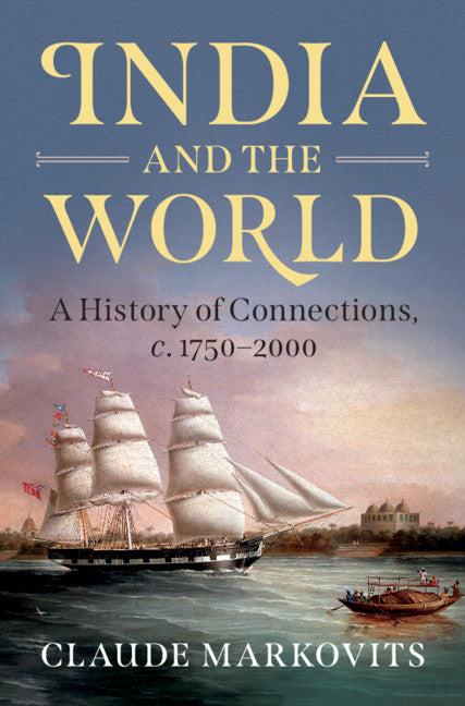 India and the World; A History of Connections, c. 1750–2000 (Hardback) 9781107186750