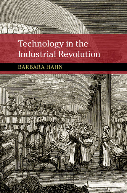 Technology in the Industrial Revolution (Hardback) 9781107186804