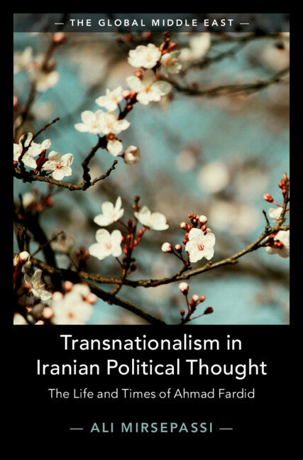 Transnationalism in Iranian Political Thought; The Life and Times of Ahmad Fardid (Hardback) 9781107187290