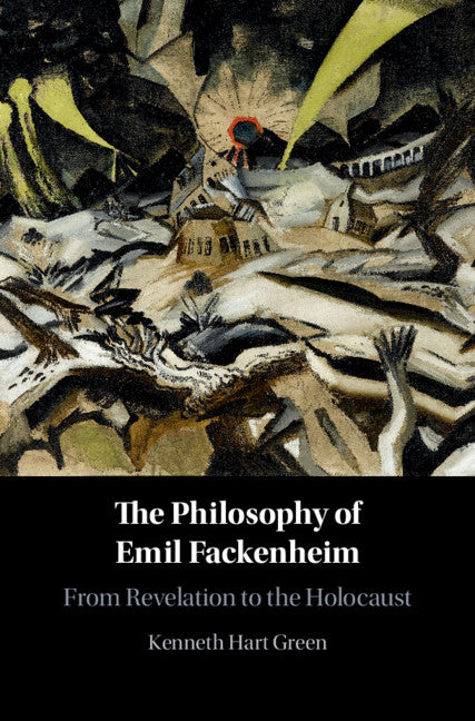 The Philosophy of Emil Fackenheim; From Revelation to the Holocaust (Hardback) 9781107187382