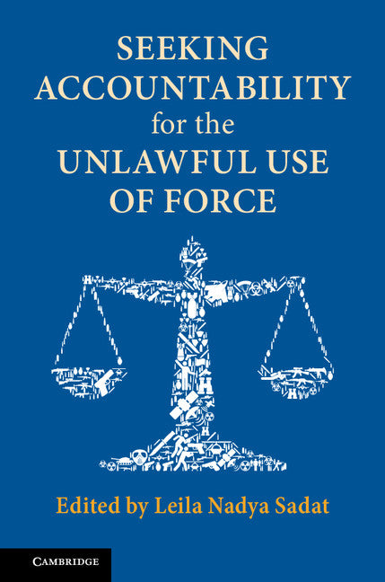 Seeking Accountability for the Unlawful Use of Force (Hardback) 9781107187535