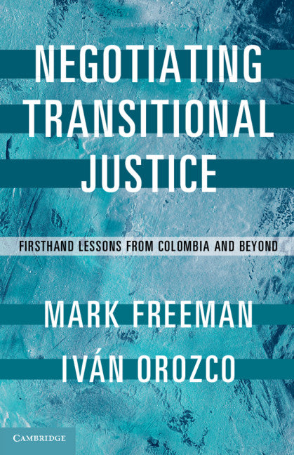 Negotiating Transitional Justice; Firsthand Lessons from Colombia and Beyond (Hardback) 9781107187566