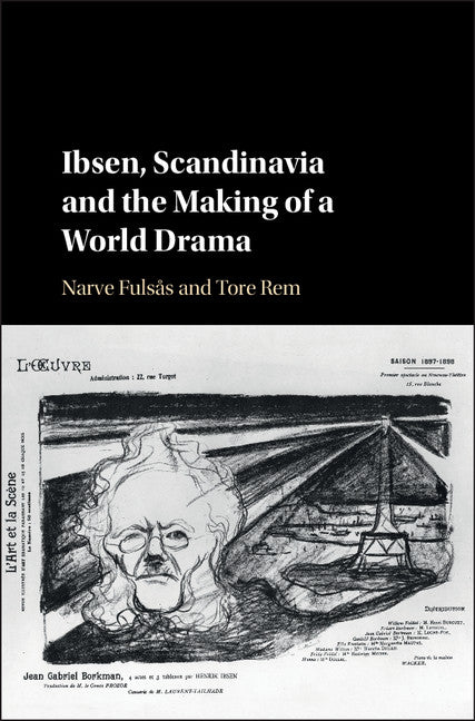 Ibsen, Scandinavia and the Making of a World Drama (Hardback) 9781107187771