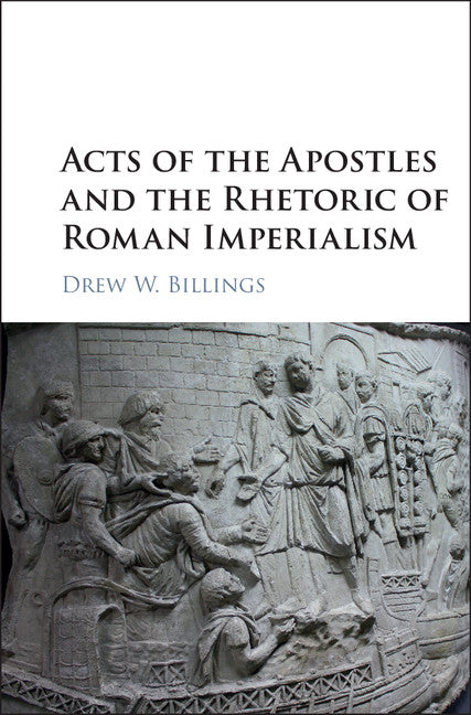 Acts of the Apostles and the Rhetoric of Roman Imperialism (Hardback) 9781107187856