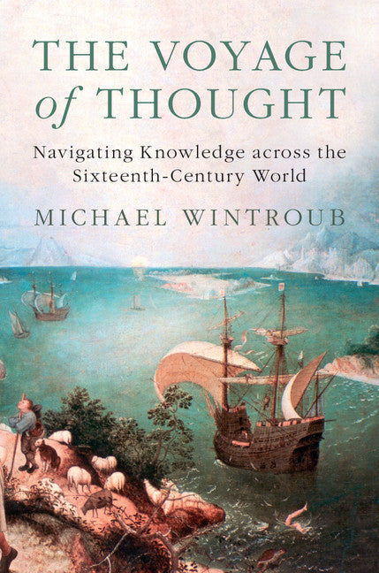 The Voyage of Thought; Navigating Knowledge across the Sixteenth-Century World (Hardback) 9781107188235