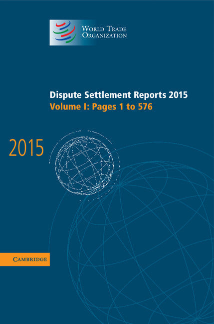 Dispute Settlement Reports 2015: Volume 1, Pages 1–576 (Hardback) 9781107188242