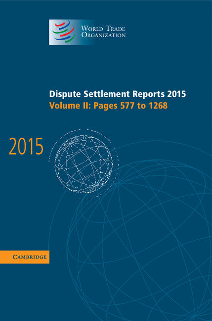 Dispute Settlement Reports 2015: Volume 2, Pages 577–1268 (Hardback) 9781107188327