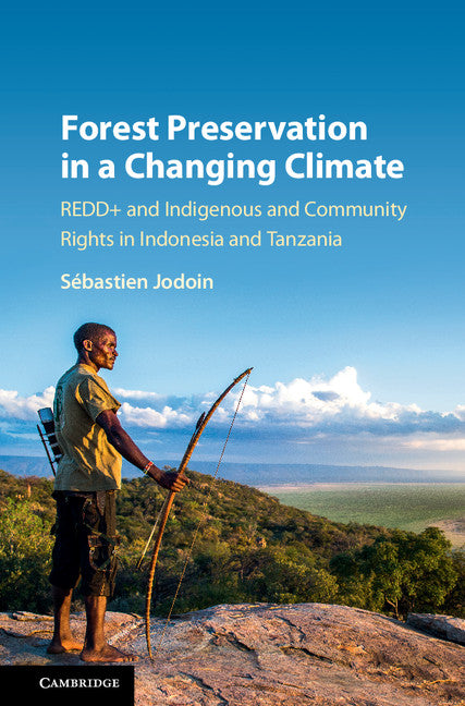 Forest Preservation in a Changing Climate; REDD+ and Indigenous and Community Rights in Indonesia and Tanzania (Hardback) 9781107189003