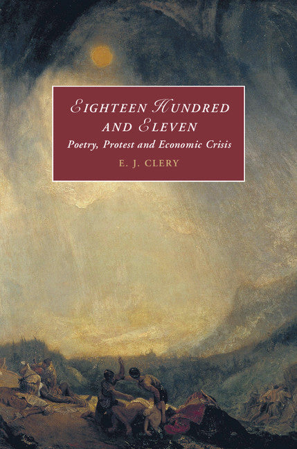 Eighteen Hundred and Eleven; Poetry, Protest and Economic Crisis (Hardback) 9781107189225