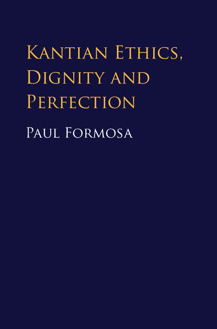 Kantian Ethics, Dignity and Perfection (Hardback) 9781107189249