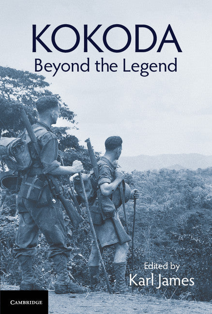 Kokoda; Beyond the Legend (Hardback) 9781107189713