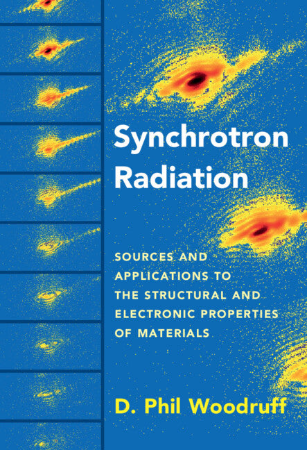 Synchrotron Radiation; Sources and Applications to the Structural and Electronic Properties of Materials (Hardback) 9781107189805