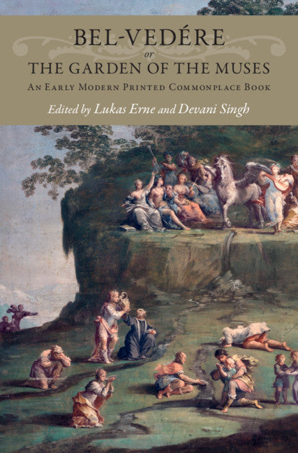 Bel-vedére or the Garden of the Muses; An Early Modern Printed Commonplace Book (Hardback) 9781107190023