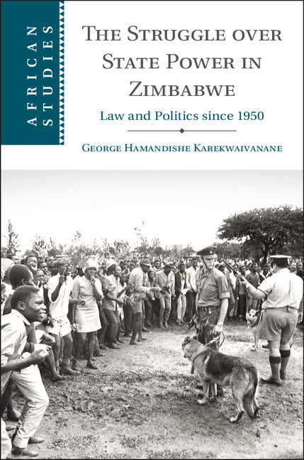 The Struggle over State Power in Zimbabwe; Law and Politics since 1950 (Hardback) 9781107190207