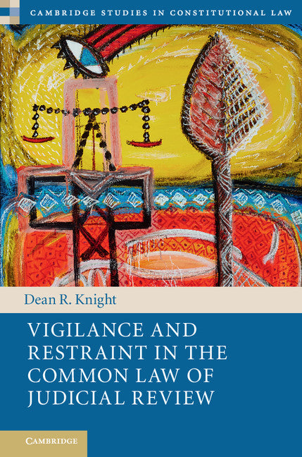 Vigilance and Restraint in the Common Law of Judicial Review (Hardback) 9781107190245