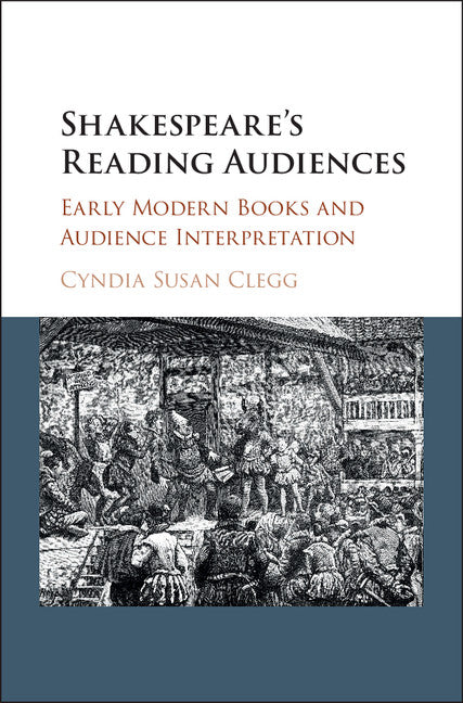 Shakespeare's Reading Audiences; Early Modern Books and Audience Interpretation (Hardback) 9781107190641