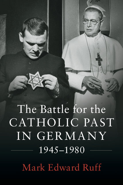 The Battle for the Catholic Past in Germany, 1945–1980 (Hardback) 9781107190665