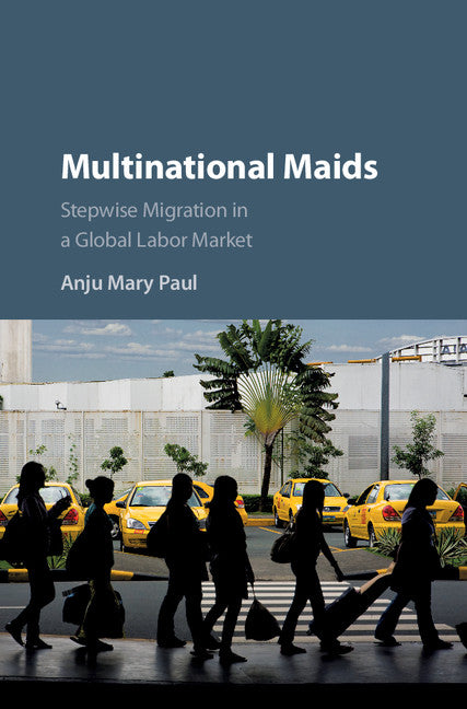 Multinational Maids; Stepwise Migration in a Global Labor Market (Hardback) 9781107190894