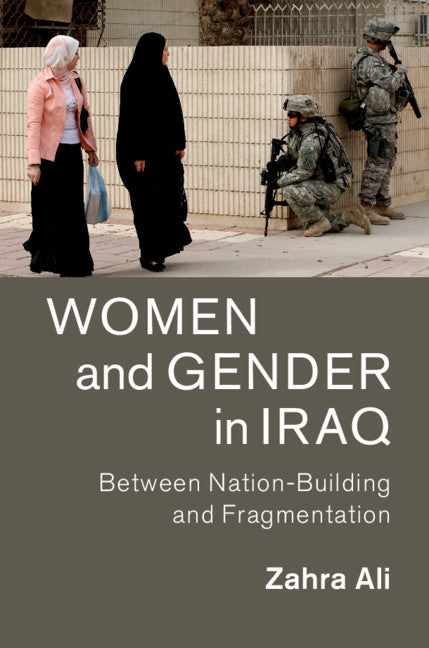 Women and Gender in Iraq; Between Nation-Building and Fragmentation (Hardback) 9781107191099