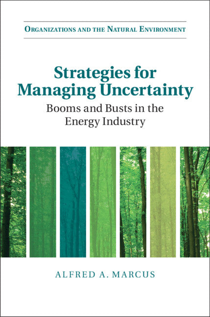 Strategies for Managing Uncertainty; Booms and Busts in the Energy Industry (Hardback) 9781107191150