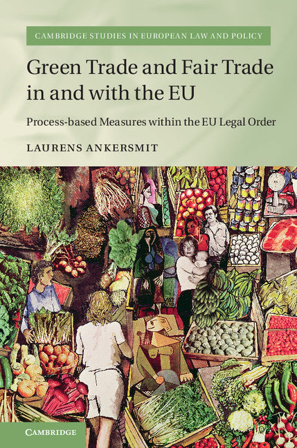 Green Trade and Fair Trade in and with the EU; Process-based Measures within the EU Legal Order (Hardback) 9781107191228