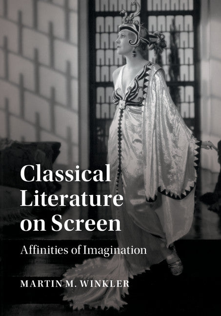 Classical Literature on Screen; Affinities of Imagination (Hardback) 9781107191280