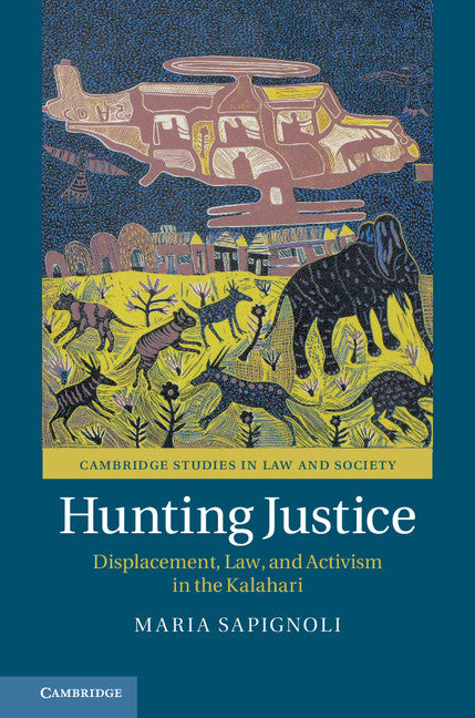 Hunting Justice; Displacement, Law, and Activism in the Kalahari (Hardback) 9781107191570