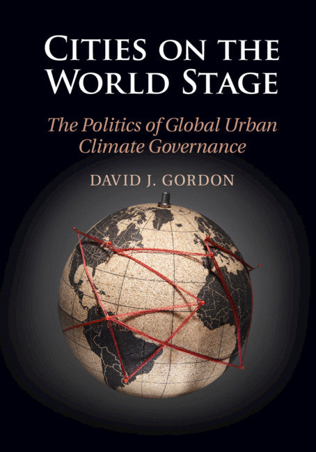 Cities on the World Stage; The Politics of Global Urban Climate Governance (Hardback) 9781107192331