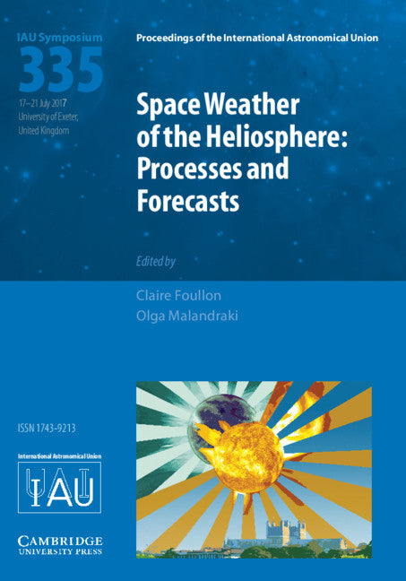 Space Weather of the Heliosphere (IAU S335); Processes and Forecasts (Hardback) 9781107192409