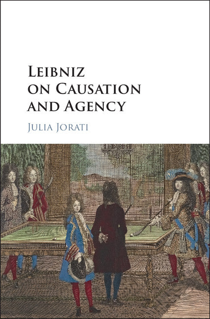 Leibniz on Causation and Agency (Hardback) 9781107192676