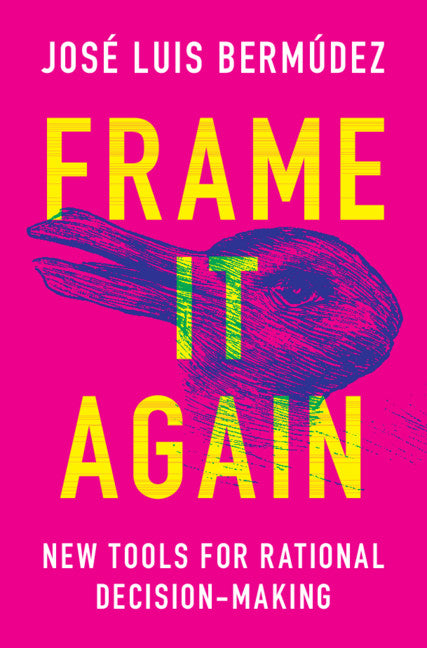 Frame It Again; New Tools for Rational Decision-Making (Hardback) 9781107192935